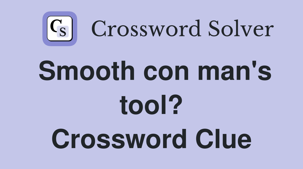Smooth con man's tool? Crossword Clue Answers Crossword Solver